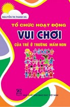 Tổ chức hoạt động vui chơi của trẻ ở trường mầm non 