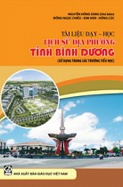 Tài liệu dạy - học Lịch sử địa phương tỉnh Bình Dương (Tài liệu sử dụng trong các trường Tiểu học tỉnh Bình Dương) 