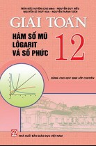 Giải toán 12 - Hàm số mũ - Lôgarit và số phức (dùng cho HS lớp chuyên)