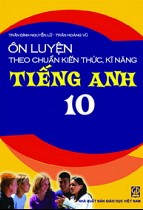 Ôn luyện theo chuẩn kiến thức, kĩ năng Tiếng Anh 10