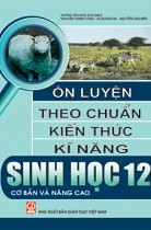 Ôn luyện theo chuẩn kiến thức, kĩ năng Sinh học 12 ( cơ bản và nâng cao ) 