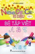 Những chữ cái kì diệu - Tập 1 : Bé tập viết ABC