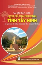 Tài liệu dạy - học Lịch sử địa phương tỉnh Tây Ninh (sử dụng trong các trường Trung học cơ sở và Trung học phổ thông) 