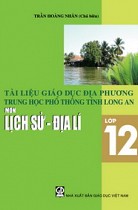 Tài liệu giáo dục địa phương THPT tỉnh Long An : môn Lịch sử - Địa lí lớp 12