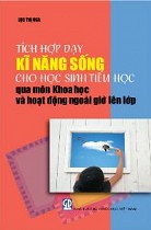 Tích hợp dạy kĩ năng sống cho học sinh Tiểu học qua môn khoa học và hoạt động ngoài giờ lên lớp