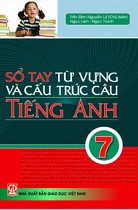 Sổ tay từ vựng và cấu trúc câu tiếng Anh 7