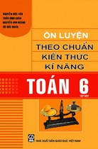 Ôn luyện theo chuẩn kiến thức, kĩ năng Toán 6 - Tập 1