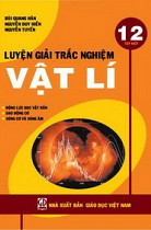 Luyện giải trắc nghiệm Vật lí 12 - Tập 1 : Dao động cơ - Sóng cơ và sóng âm - Cơ học vật rắn