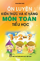 Ôn luyện kiến thức và kĩ năng môn Toán tiểu học