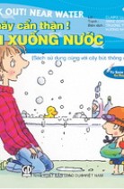 Bé hãy cẩn thận - Khi xuống nước (song ngữ Anh - Việt)