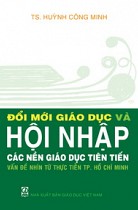 Đổi mới giáo dục và hội nhập các nền giáo dục tiên tiến : Vấn đề nhìn từ thực tiễn TP.Hồ Chí Minh