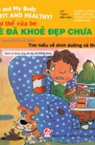 Cơ thể của bé : Bé đã khoẻ đẹp chưa ? - Tìm hiểu về dinh dưỡng và thể dục (song ngữ Anh - Việt) 