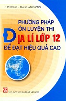 Phương pháp ôn luyện thi Địa lí lớp 12 để đạt hiệu quả cao