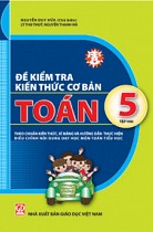 Đề kiểm tra kiến thức cơ bản - Toán 5, tập 2 (Theo chuẩn kiến thức, kĩ năng và Hướng dẫn thực hiện điều chỉnh nội dung dạy học môn Toán tiểu học) 