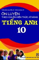 Ôn luyện theo chuẩn kiến thức, kĩ năng Tiếng Anh 10