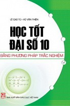 Học tốt Đại số 10 bằng phương pháp trắc nghiệm