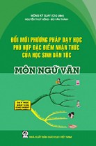 Đổi mới phương pháp dạy học phù hợp đặc điểm nhận thức của học sinh dân tộc : Môn Ngữ văn 