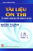 Tài liệu ôn thi tốt nghiệp trung học phổ thông và đại học môn Toán, Tập 1 : Giải tích