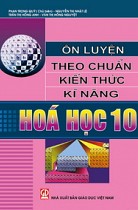 Ôn luyện theo chuẩn kiến thức, kĩ năng Hoá học 10 (cơ bản và nâng cao)