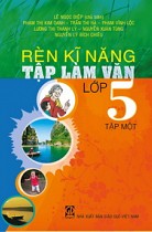 Rèn kĩ năng Tập làm văn lớp 5 - Tập một