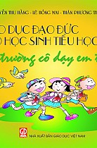 Giáo dục đạo đức cho học sinh Tiểu học : Ở trường cô dạy em thế