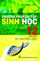 Phương pháp ôn tập sinh học lớp 12 - Tập 1 : Di truyền học