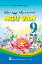 Bài tập thực hành Ngữ văn 9 - Tập 1