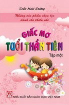 Giấc mơ tuổi thần tiên - Tập một (những tác phẩm chọn lọc dành cho thiếu nhi)