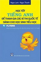 Học tốt tiếng Anh để tham gia các kì thi quốc tế dành cho học sinh tiểu học Flyers (Sách sử dụng cùng với cây bút thông minh của E-Z talk)