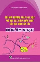 Đổi mới phương pháp dạy học phù hợp đặc điểm nhận thức của học sinh dân tộc  : Môn Âm nhạc 