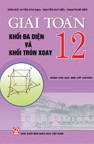 Giải toán 12 - Khối đa diện và khối tròn xoay (dùng cho HS lớp chuyên)