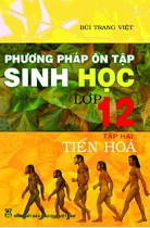 Phương pháp ôn tập sinh học lớp 12 - Tập 2 : Tiến hoá