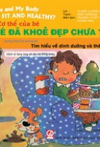 Cơ thể của bé : Bé đã khoẻ đẹp chưa ? - Tìm hiểu về dinh dưỡng và thể dục (song ngữ Anh - Việt) 