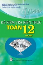 Đề kiểm tra kiến thức Toán 12 - Tập 1