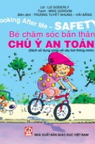 Bé chăm sóc bản thân - Chú ý an toàn (song ngữ Anh - Việt) 