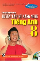 Tài liệu bổ trợ luyện tập kĩ năng nghe Tiếng Anh 8 (kèm đĩa CD)