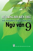 Hệ thống hoá kiến thức và hướng dẫn làm bài Ngữ văn 9