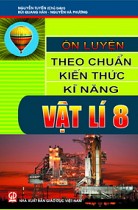 Ôn luyện theo chuẩn kiến thức, kĩ năng Vật lí 8